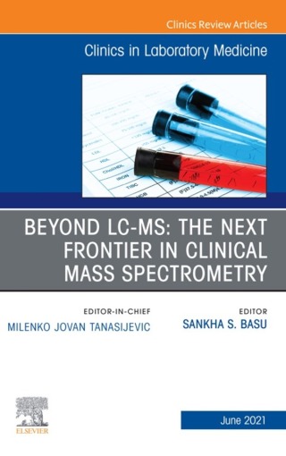 Imagen de portada: Beyond LC MS: The Next Frontier in Clinical Mass Spectrometry, An Issue of the Clinics in Laboratory Medicine, 9780323813297