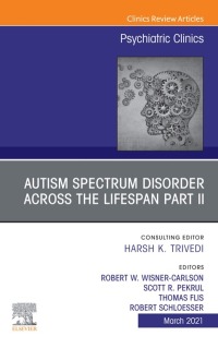 Cover image: Autism Spectrum Disorder Across the Lifespan Part II, An Issue of Psychiatric Clinics of North America 9780323836081