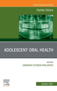 Cover image: Adolescent Oral Health, An Issue of Dental Clinics of North America 9780323848787