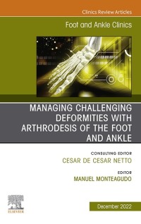 Cover image: Managing Challenging deformities with arthrodesis of the foot and ankle, An issue of Foot and Ankle Clinics of North America 1st edition 9780323849463