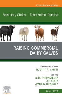 Cover image: Raising Commercial Dairy Calves, An Issue of Veterinary Clinics of North America: Food Animal Practice 9780323849715