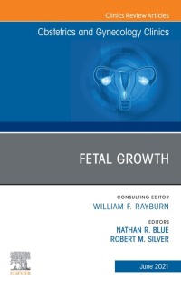 Cover image: Fetal Growth, An Issue of Obstetrics and Gynecology Clinics 9780323849739