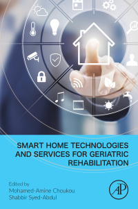 صورة الغلاف: Smart Home Technologies and Services for Geriatric Rehabilitation 9780323851732