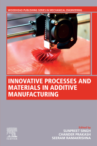 Cover image: Innovative Processes and Materials in Additive Manufacturing 1st edition 9780323860116