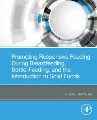 Cover image: Promoting Responsive Feeding During Breastfeeding, Bottle-Feeding, and the Introduction to Solid Foods 9780323884525