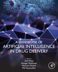 Titelbild: A Handbook of Artificial Intelligence in Drug Delivery 1st edition 9780323899253