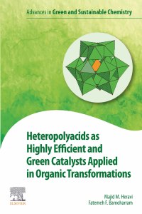 صورة الغلاف: Heteropolyacids as Highly Efficient and Green Catalysts Applied in Organic Transformations 9780323884419