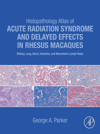 Omslagafbeelding: Histopathology Atlas of Acute Radiation Syndrome and Delayed Effects in Rhesus Macaques 9780323913935