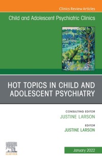 صورة الغلاف: Hot Topics in Child and Adolescent Psychiatry, An Issue of ChildAnd Adolescent Psychiatric Clinics of North America 9780323919692