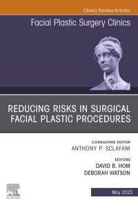 Cover image: Reducing Risks in Surgical Facial Plastic Procedures, An Issue of Facial Plastic Surgery Clinics of North America 1st edition 9780323938792