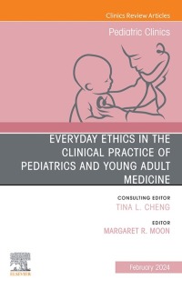 Cover image: Everyday Ethics in the Clinical Practice of Pediatrics and Young Adult Medicine, An Issue of Pediatric Clinics of North America 1st edition 9780323939294