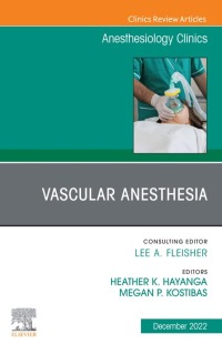 Cover image: Vascular Anesthesia, An Issue of Anesthesiology Clinics 1st edition 9780323939454