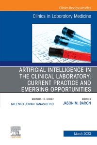 صورة الغلاف: Artificial Intelligence in the Clinical Laboratory: Current Practice and Emerging Opportunities, An Issue of the Clinics in Laboratory Medicine 1st edition 9780323939836