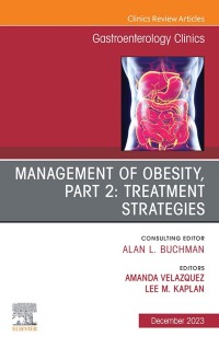 Cover image: Management of Obesity, Part 2: Treatment Strategies, An Issue of Gastroenterology Clinics of North America 1st edition 9780323940139