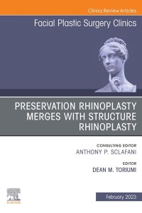 صورة الغلاف: Preservation Rhinoplasty Merges with Structure Rhinoplasty, An Issue of Facial Plastic Surgery Clinics of North America 1st edition 9780323940177