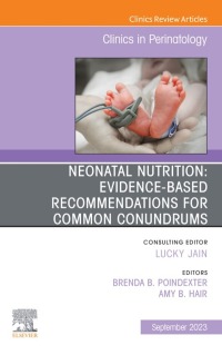 Omslagafbeelding: Neonatal Nutrition: Evidence-Based Recommendations for Common Problems, An Issue of Clinics in Perinatology 1st edition 9780323940214