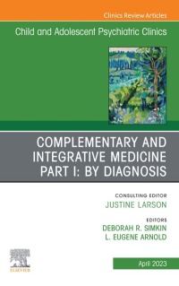 Cover image: Complementary and Integrative Medicine Part I: By Diagnosis, An Issue of ChildAnd Adolescent Psychiatric Clinics of North America 1st edition 9780323940276