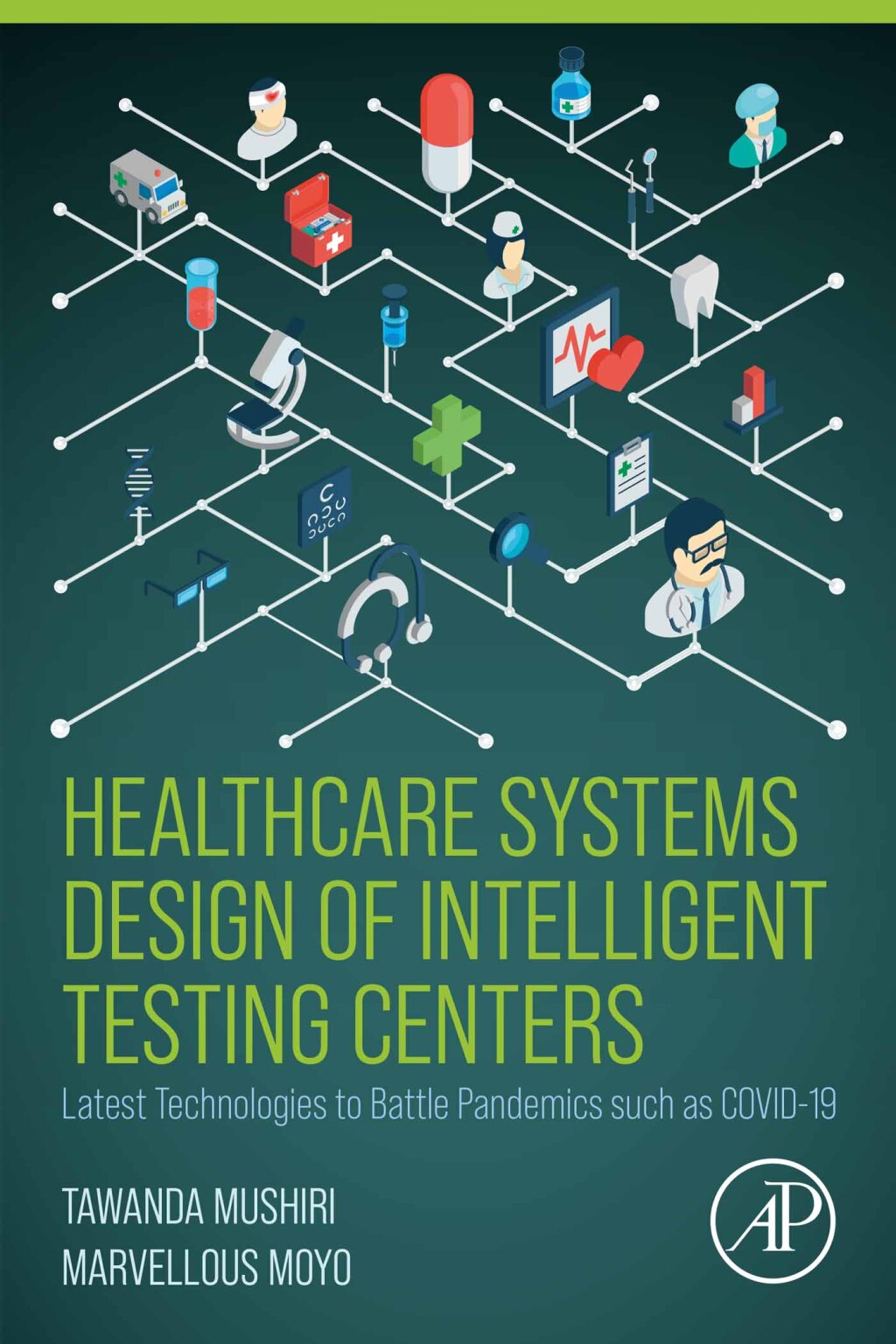Healthcare Systems Design of Intelligent Testing Centers Latest Technologies to Battle Pandemics such as Covid-19 1st Edition