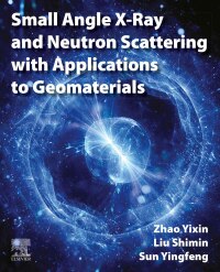 Cover image: Small Angle X-Ray and Neutron Scattering with Applications to Geomaterials 1st edition 9780323952972