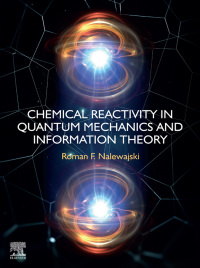صورة الغلاف: Chemical Reactivity in Quantum Mechanics and Information Theory 1st edition 9780323956222