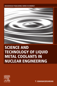 Omslagafbeelding: Science and Technology of Liquid Metal Coolants in Nuclear Engineering 1st edition 9780323951456