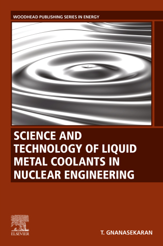 表紙画像: Science and Technology of Liquid Metal Coolants in Nuclear Engineering 1st edition 9780323951456