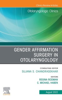 Cover image: Gender Affirmation Surgery in Otolaryngology, An Issue of Otolaryngologic Clinics of North America 1st edition 9780323961738