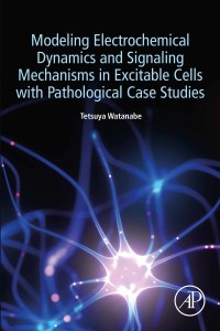 表紙画像: Modeling Electrochemical Dynamics and Signaling Mechanisms in Excitable Cells with Pathological Case Studies 9780323988032