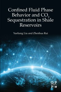 Imagen de portada: Confined Fluid Phase Behavior and CO2 Sequestration in Shale Reservoirs 9780323916608