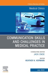 صورة الغلاف: Communication Skills and Challenges in Medical Practice, An Issue of Medical Clinics of North America, E-Book 9780323986717