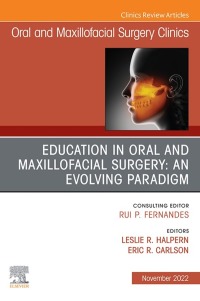 Cover image: Education in Oral and Maxillofacial Surgery: An Evolving Paradigm, An Issue of Oral and Maxillofacial Surgery Clinics of North America 1st edition 9780323987059