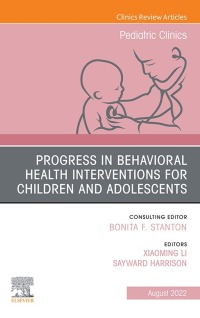 Cover image: Progress in Behavioral Health Interventions for Children and Adolescents, An Issue of Pediatric Clinics of North America 1st edition 9780323987172