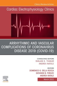 صورة الغلاف: Arrhythmic and Vascular Complications of Coronavirus Disease 2019 (COVID-19) , An Issue of Cardiac Electrophysiology Clinics 9780323987318