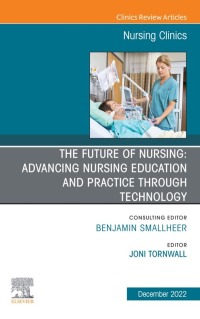 صورة الغلاف: The Future of Nursing: Advancing Nursing Education and Practice Through Technology, An Issue of Nursing Clinics, 1st edition 9780323987431