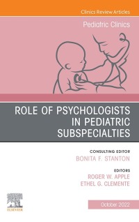 Cover image: Role of Psychologists in Pediatric Subspecialties, An Issue of Pediatric Clinics of North America 1st edition 9780323987790