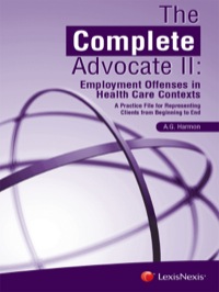 Cover image: The Complete Advocate II: Employment Offenses in Health Care Contexts, A Practice File for Representing Clients from Beginning to End 9780769855783