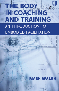 Cover image: EBOOK: The Body in Coaching and Training: An Introduction to Embodied Facilitation 9780335250110