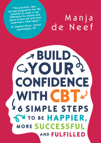 صورة الغلاف: Build Your Confidence with CBT: 6 Simple Steps to be Happier, More Successful and Fulfilled 1st edition 9780335262243