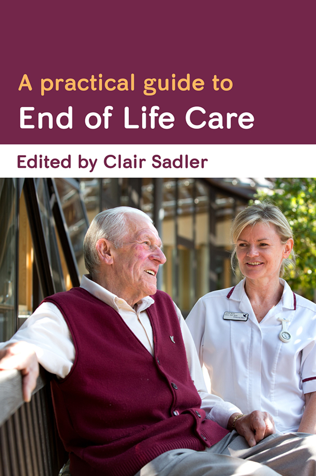 A Practical Guide to End of Life Care 1st Edition