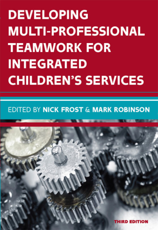 Cover image: Developing Multiprofessional Teamwork for Integrated Children's Services: Research, Policy, Practice 3rd edition 9780335263967