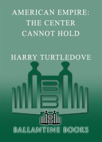 Cover image: The Center Cannot Hold (American Empire, Book Two) 9780345444219