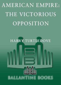 Cover image: The Victorious Opposition (American Empire, Book Three) 9780345444233