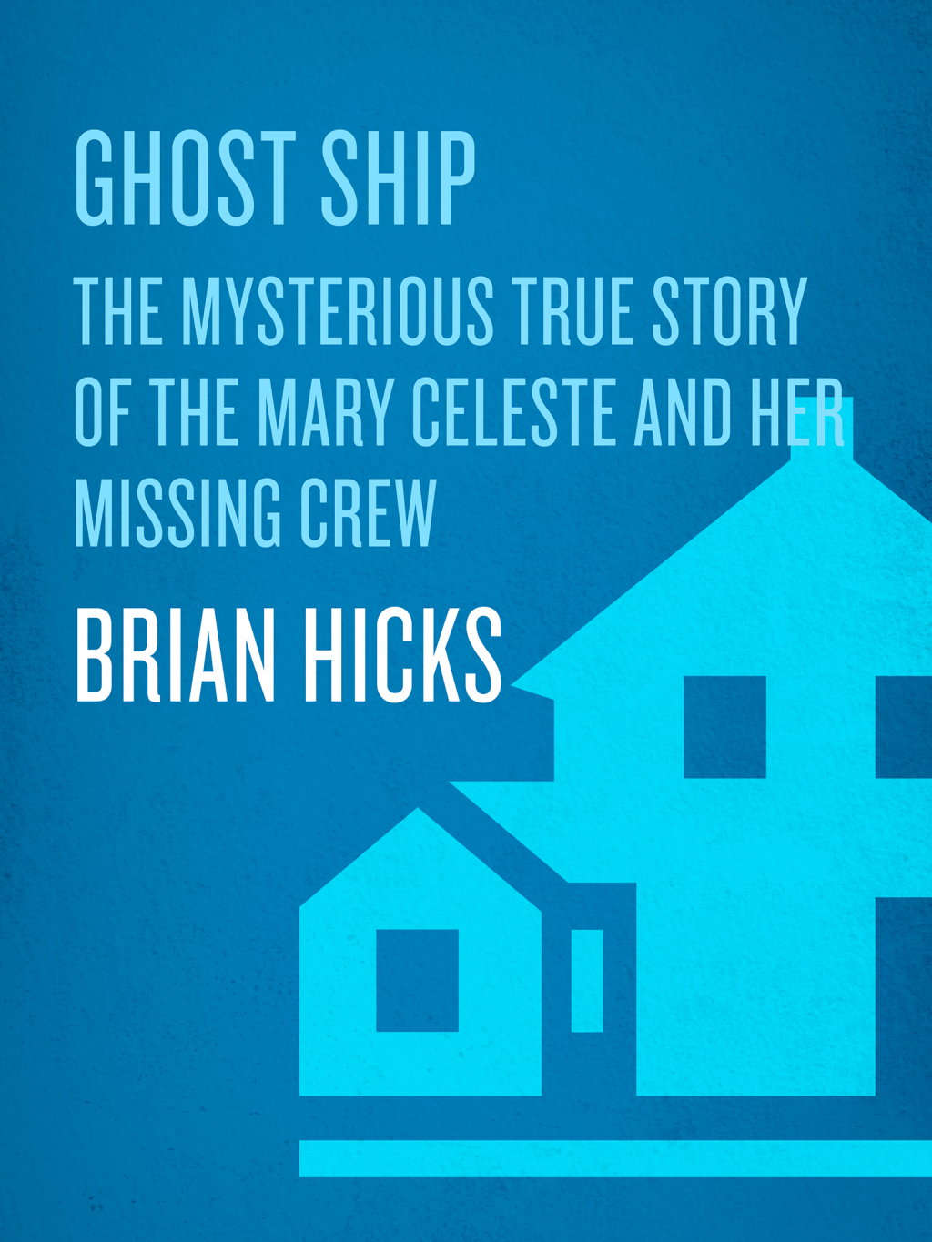 Ghost Ship The Mysterious True Story of the Mary Celeste and Her Missing Crew