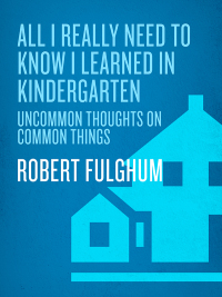 Cover image: All I Really Need to Know I Learned in Kindergarten 9780345466396
