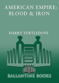 Cover image: Blood and Iron (American Empire, Book One) 9780345405661