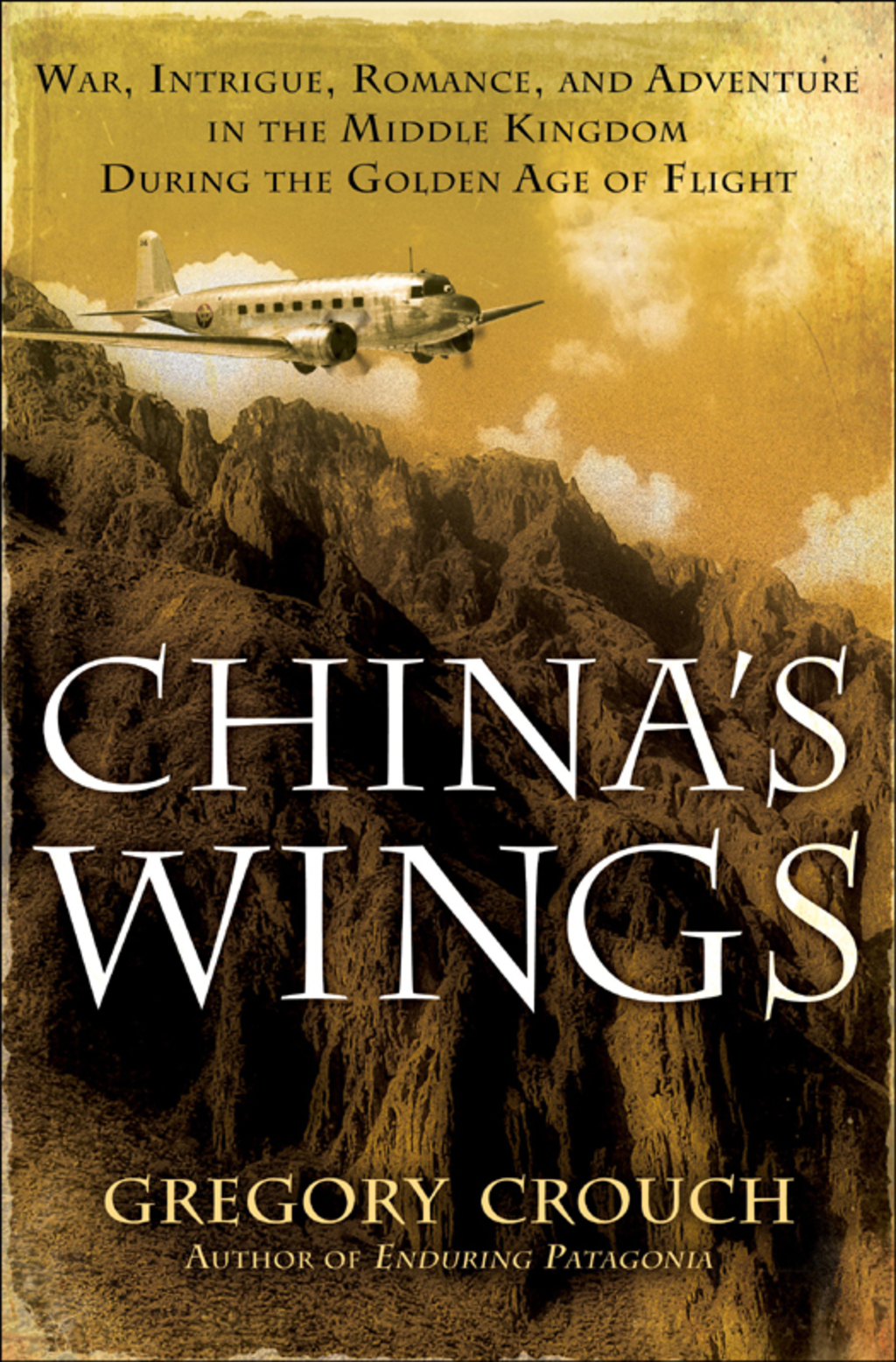 China’s Wings War, Intrigue, Romance, and Adventure in the Middle Kingdom During the Golden Age of Flight