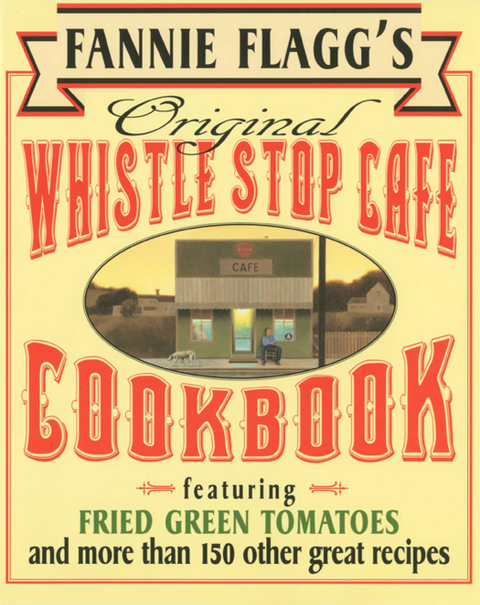 Fannie Flagg's Original Whistle Stop Cafe Cookbook: Featuring : Fried Green Tomatoes, Southern Barbecue, Banana Split Cake, and Many Other Great Recipes - FULL INSTANT DOWNLOAD | PDF DOCX EPUB