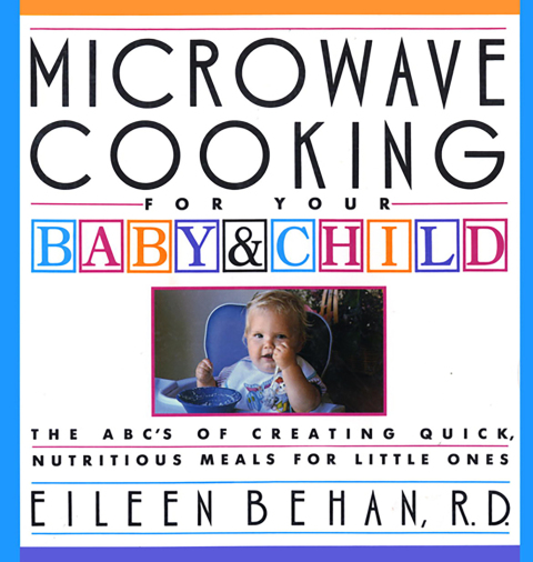 Microwave Cooking for Your Baby & Child: The A B C's of Creating Quick, Nutritious Meals for Little Ones: A Cookbook - FULL INSTANT DOWNLOAD | PDF DOCX EPUB