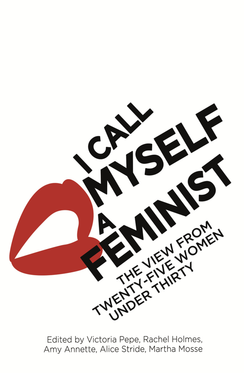 I Call Myself A Feminist The View from Twenty-Five Women Under Thirty