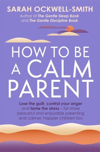 Cover image: How to Be a Calm Parent 9780349431260